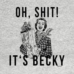 Oh Sh*t It's Becky T-Shirt